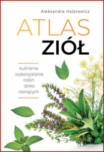 ATLAS ZIÓŁ Kulinarne wykorzystanie roślin dziko rosnących
