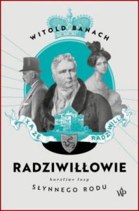 RADZIWILLOWIE Burzliwe losy slynnego rodu
