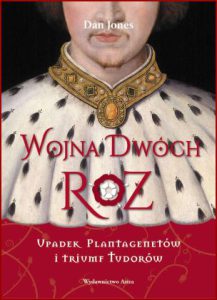 WOJNA DWOCH ROZ Upadek Plantagenetow i triumf Tudorow (The Hollow Crown. The Wars of the Roses and the Rise of the Tudors)