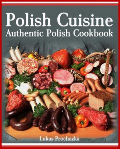 POLISH CUISINE: Authentic Polish Cookbook