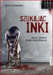 SZUKAJĄC INKI Życie i śmierć Danki Siedzikówny