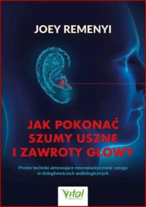 JAK POKONAĆ SZUMY USZNE I ZAWROTY GŁOWY (Rock Steady: Healing Vertigo or Tinnitus with Neuroplasticity)
