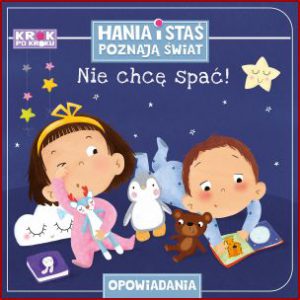 NIE CHCĘ SPAĆ Hania i Staś poznają świat