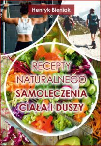 RECEPTY NATURALNEGO SAMOLECZENIA CIAŁA I DUSZY