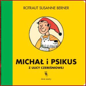 MICHAŁ I PSIKUS Z ULICY CZEREŚNIOWEJ