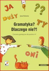 GRAMATYKA? DLACZEGO NIE?! Cwiczenia gramatyczne dla poziomu A1