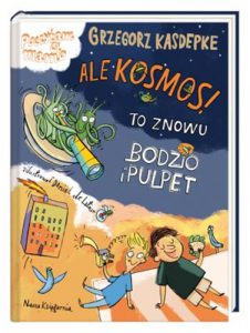 ALE KOSMOS! To znowu Bodzio i Pulpet