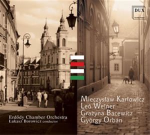MIECZYSLAW KARLOWICZ LEO WEINER GRAZYNA BACEWICZ GYORGY ORBAN
