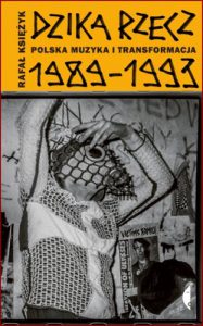 DZIKA RZECZ Polska muzyka i transformacja 1989-1993