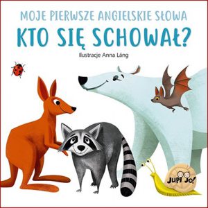 KTO SIE SCHOWAL? Moje pierwsze angielskie slowa (Hiding Animals My First Books of English Words)