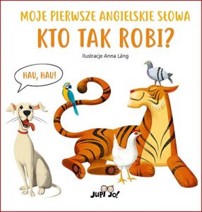 KTO TAK ROBI? Moje piersze angielskie slowa (Animal Sounds My First Books of English Words)