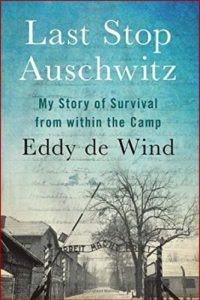 LAST STOP AUSCHWITZ My Story of Survival from within the Camp