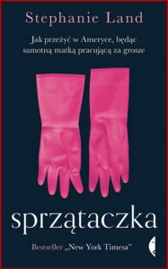 SPRZATACZKA Jak przezyc w Ameryce, bedac samotna matka pracujaca za grosze (Maid: Hard Work, Low Pay, and a Mother's Will to Survive)