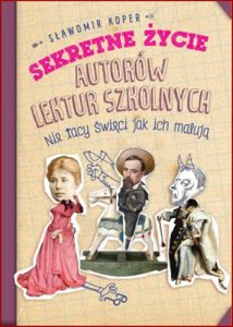 SEKRETNE ZYCIE AUTOROW LEKTUR SZKOLNYCH Nie tacy swieci jak ich maluja