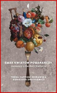 SMAK KWIATOW POMARANCZY Rozmowy o kuchni i kulturze