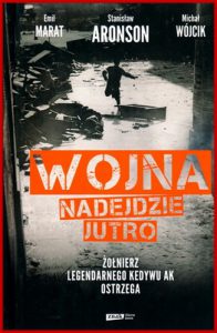 WOJNA NADEJDZIE JUTRO Zolnierz legendarnego Kedywu AK ostrzega
