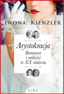 ARYSTOKRACJA Romanse i milosci w XX stuleciu