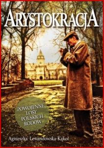ARYSTOKRACJA Powojenne Losy Polskich Rodow