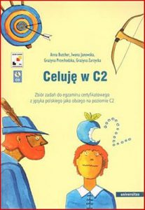 CELUJE W C2 Zbior zadan do egzaminu certyfikatowego z jezyka polskiego jako obcego na poziomie C2