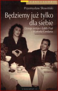 BEDZIEMY JUZ TYLKO DLA SIEBIE Dzieje milosci Edith Piaf i Marcela Cerdana