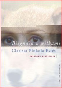 BIEGNACA Z WILKAMI (Women Who Run with the Wolves. Myths and Stories of the Wild Woman Archetype)