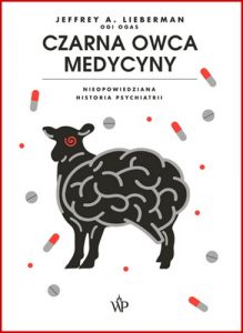 CZARNA OWCA MEDYCYNY Nieopowiedziana historia psychiatrii (Shrinks: The Untold Story of Psychiatry)