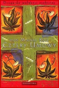 CZTERY UMOWY Droga do wolnosci osobistej (The Four Agreements)
