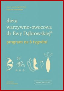 DIETA WARZYWNO-OWOCOWA dr EWY DABROWSKIEJ Program na 6 tygodni
