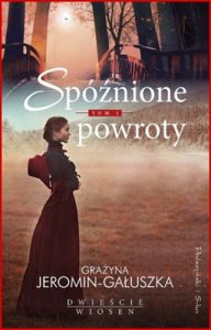 SPOZNIONE POWROTY Dwiescie wiosen vol 3