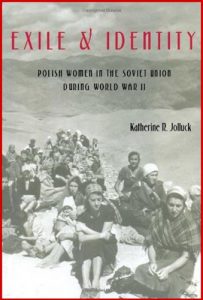 EXILE and IDENTITY Polish Women in The Soviet Union during World War II - In English