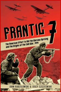 FRANTIC 7: The American Effort to Aid the Warsaw Uprising and the Origins of the Cold War, 1944 - In English
