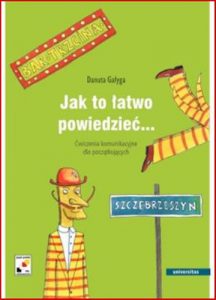JAK TO LATWO POWIEDZIEC A1/A2 <br>Cwiczenia komunikacyjne dla poczatkujacych