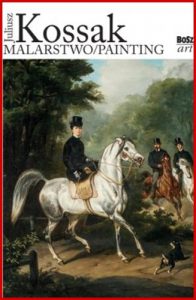 JULIUSZ KOSSAK Malarstwo / Painting - Bilingual edition