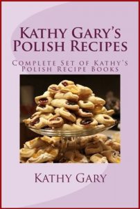 KATHY GARY'S POLISH RECIPES: Complete Set of Kathy's Polish Recipe Books - In English