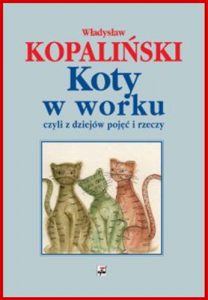 KOTY W WORKU CZYLI Z DZIEJOW POJEC I RZECZY