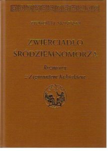 ZWIERCIADLO SRODZIEMNOMORZA. Rozmowy z Zygmuntem Kubiakiem