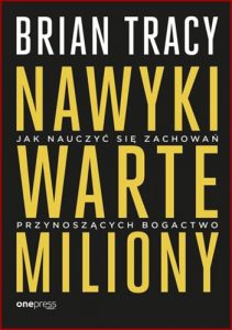 NAWYKI WARTE MILIONY (Million Dollar Habits: Proven Power Practices to Double and Triple Your Income)
