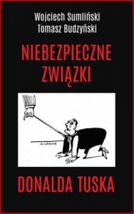 NIEBEZPIECZNE ZWIAZKI DONALDA TUSKA
