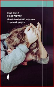 NIEGRZECZNE Historie dzieci z ADHD autyzmem i zespolem Aspergera