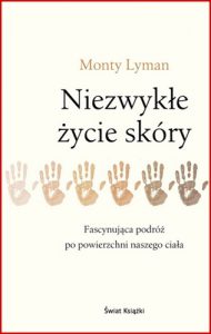NIEZWYKLE ZYCIE SKORY Fascynujaca podroz po powierzchni naszego ciala (The Remarkable Life of the Skin)