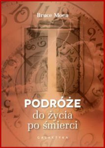 PODROZE DO ZYCIA PO SMIERCI (Voyages into the Afterlife)