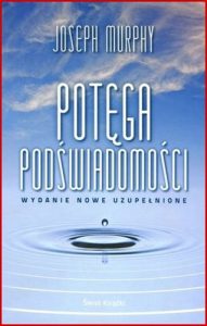 POTĘGA PODŚWIADOMOŚCI (The Power of Your Subconcious Mind)