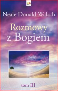 ROZMOWY Z BOGIEM Tom 3  (Conversations with God. An Uncommon Dialogue Book 3)