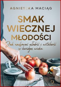 SMAK WIECZNEJ MLODOSCI Jak Zachowac mlodosc i witalnosc w kazdym wieku