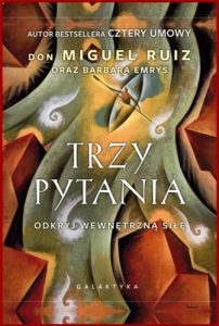 TRZY PYTANIA Odkryj wewnetrzna sile <br> (The Three Questions: How to Discover and Master the Power Within You)