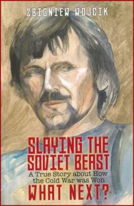 SLAYING THE SOVIET BEAST: A True Story about How the Cold War was Won. What Next?