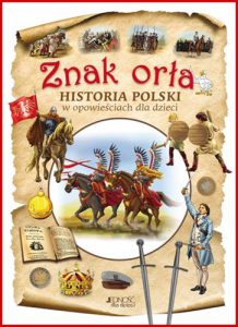 ZNAK ORLA Historia Polski w opowiesciach dla dzieci