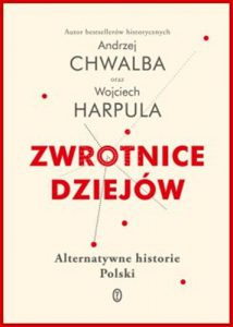ZWROTNICE DZIEJÓW Alternatywne historie Polski