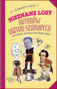 NIEZNANE LOSY AUTORÓW LEKTUR SZKOLNYCH