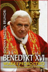 BENEDYKT XVI Wiara i proroctwo pierwszego papieża emeryta w historii